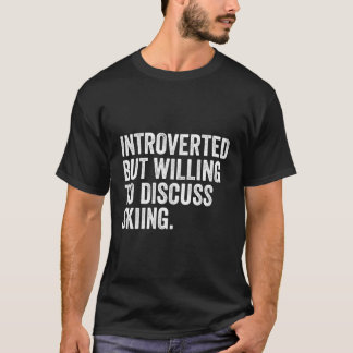 Introverted But Willing To Discuss Skiing Funny Sk T-Shirt