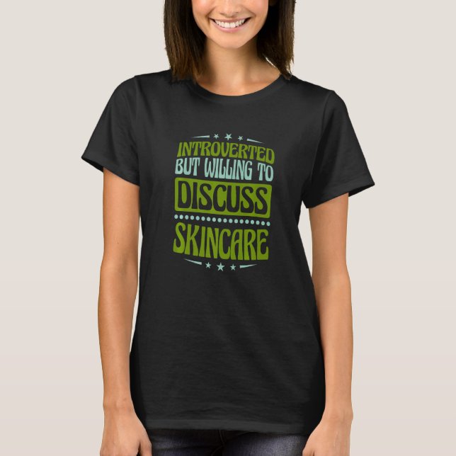 Introverted But Willing To Discuss Skincare  1 T-Shirt (Front)