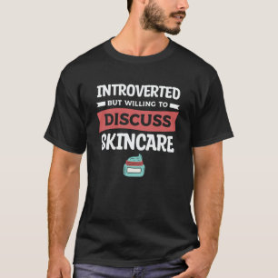 Introverted But Willing To Discuss Skincare Dermat T-Shirt