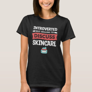 Introverted But Willing To Discuss Skincare Dermat T-Shirt