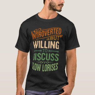 Introverted But Willing To Discuss Slow Lorises    T-Shirt