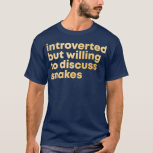 Introverted but willing to discuss Snakes in Gold  T-Shirt