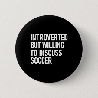 Introverted But Willing To Discuss Soccer  6 Cm Round Badge