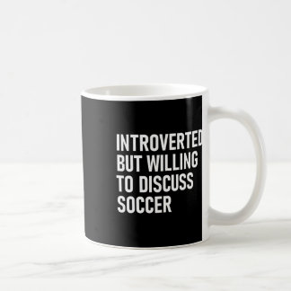 Introverted But Willing To Discuss Soccer  Coffee Mug
