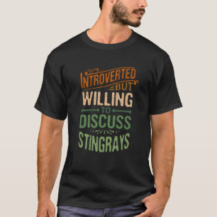 Introverted But Willing To Discuss Stingrays 2 T-Shirt