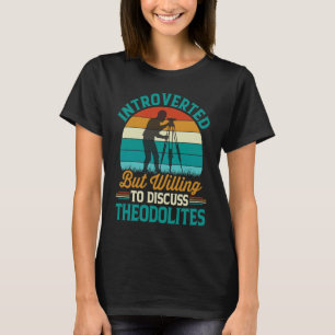 Introverted But Willing To Discuss Surveyor T-Shirt