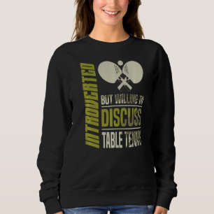 Introverted But Willing To Discuss Table Tennis Pi Sweatshirt