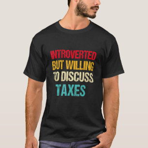 Introverted But Willing To Discuss Taxes Accountin T-Shirt
