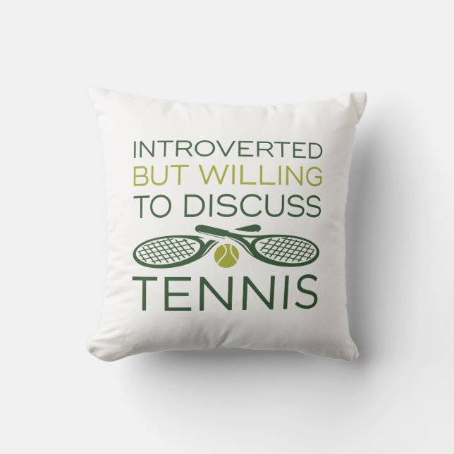 Introverted But Willing To Discuss Tennis Cushion (Front)