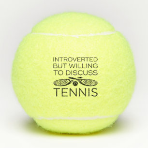 Introverted But Willing To Discuss Tennis Tennis Balls