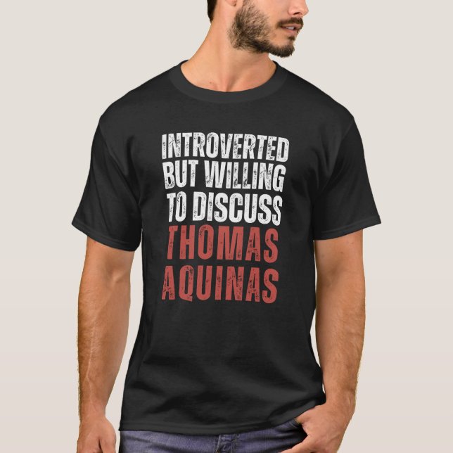 Introverted But Willing To Discuss Thomas Aquinas T-Shirt (Front)