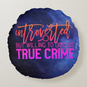 Introverted But Willing To Discuss True Crime Round Cushion