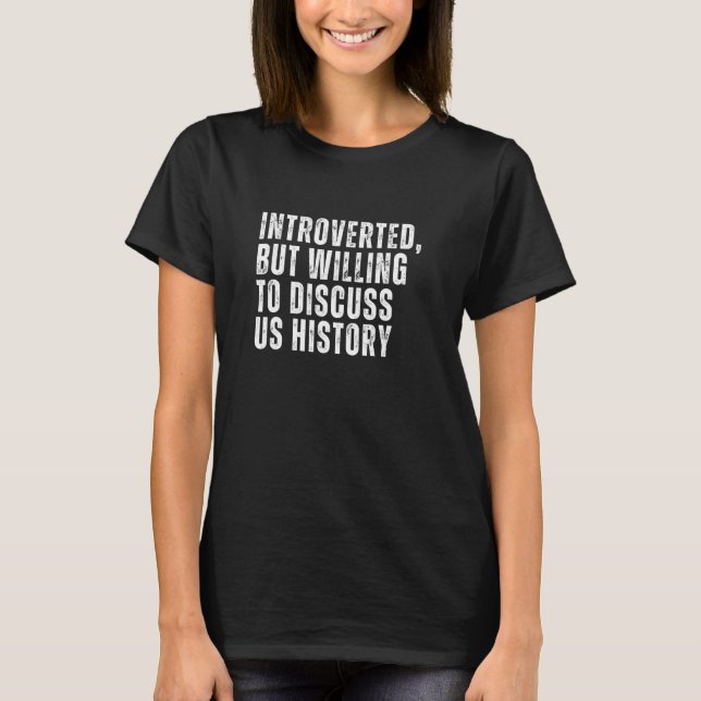 Introverted But Willing to Discuss US History Intr T-Shirt (Front)
