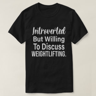 Introverted But Willing To Discuss Weightlifting T-Shirt