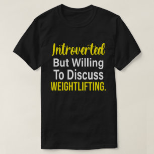 Introverted But Willing To Discuss Weightlifting T-Shirt