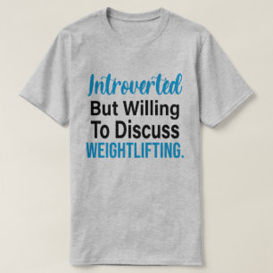Introverted But Willing To Discuss Weightlifting T-Shirt