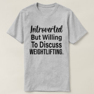 Introverted But Willing To Discuss Weightlifting T-Shirt