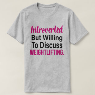 Introverted But Willing To Discuss Weightlifting T-Shirt