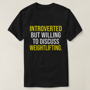 Introverted But Willing To Discuss Weightlifting T-Shirt
