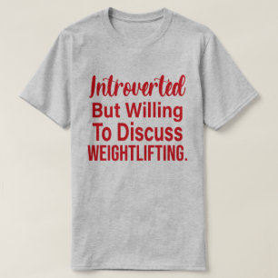 Introverted But Willing To Discuss Weightlifting T-Shirt
