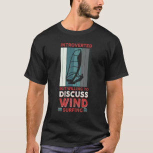 Introverted But Willing To Discuss Windsurfing 7 T-Shirt