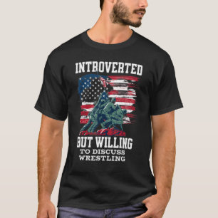 Introverted but Willing to Discuss Wrestling Ameri T-Shirt