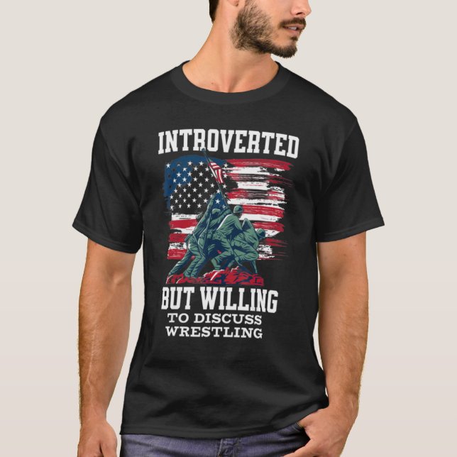 Introverted but Willing to Discuss Wrestling Ameri T-Shirt (Front)