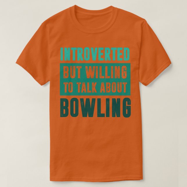 Introverted but willing to talk about Bowling T T-Shirt (Design Front)