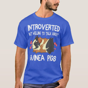 Introverted But Willing To Talk About Guinea Pigs T-Shirt