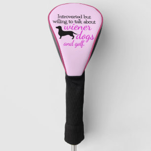 Introverted by willing to talk about Wiener Dogs Golf Head Cover