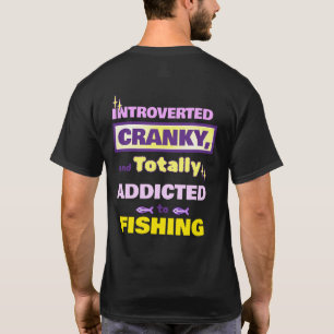 Introverted, Cranky, and Addicted to Fishing T-Shirt
