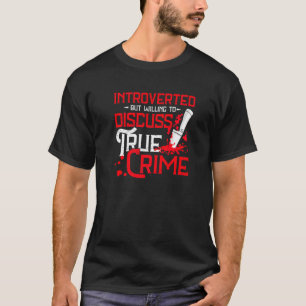 Introverted Discuss True Crime True Crime   T-Shirt