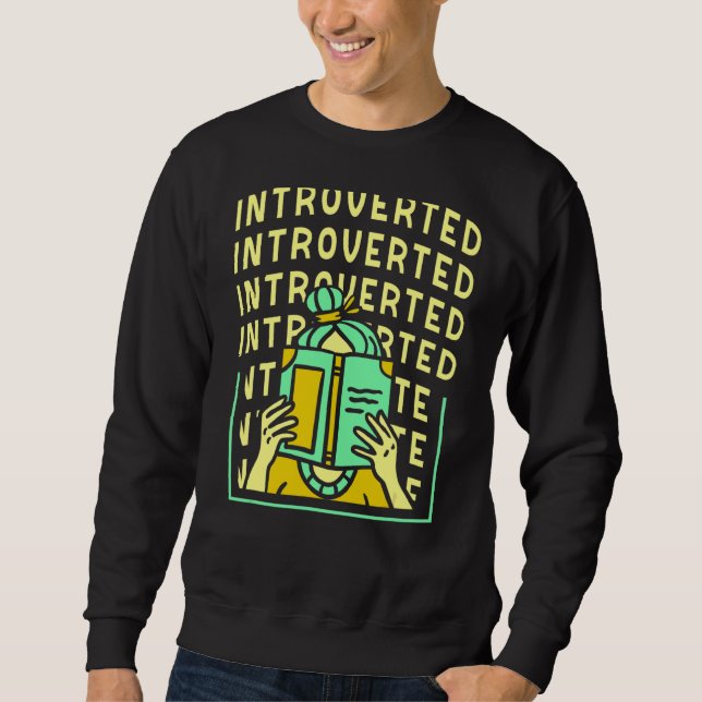 Introverted Introverts Introvert Shy Shyness Sweatshirt (Front)