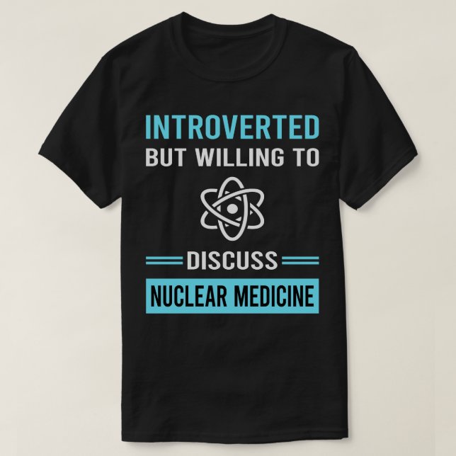 Introverted Nuclear Medicine T-Shirt (Design Front)