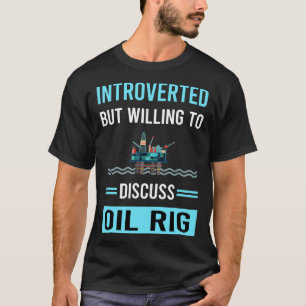 Introverted Oil Rig Roughneck Offshore Platform Dr T-Shirt
