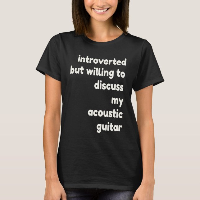 Introverted Willing to Discuss My Acoustic Guitar  T-Shirt (Front)