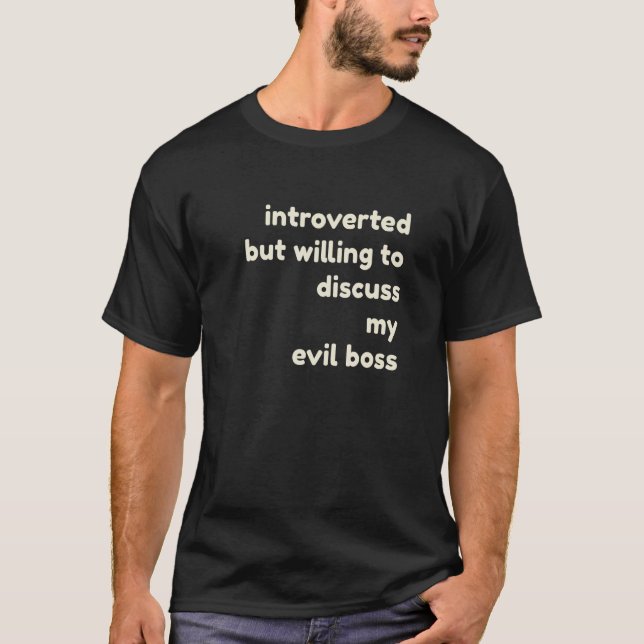 Introverted Willing to Discuss My Evil Boss  Intro T-Shirt (Front)