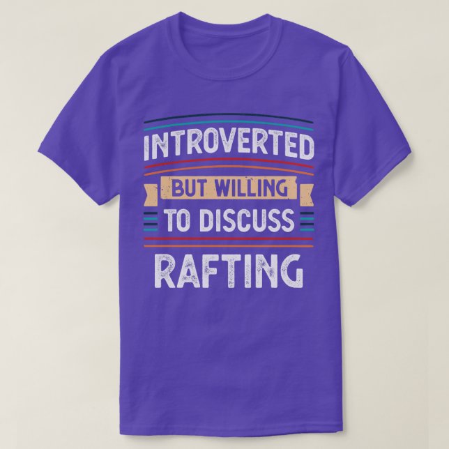 Introverted willing to discuss Rafting  T-Shirt (Design Front)