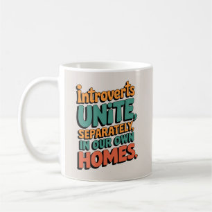 Introverts Unite... In Our Own Homes Coffee Mug