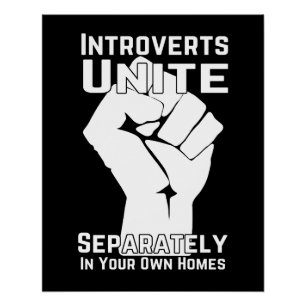 Introverts Unite Separately In Your Own Homes Poster
