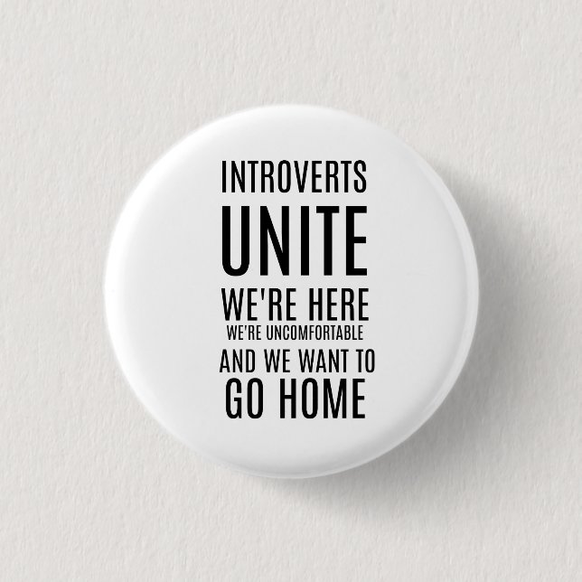 Introverts UNITE ....We want to go home Button (Front)