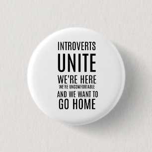 Introverts UNITE ....We want to go home Button