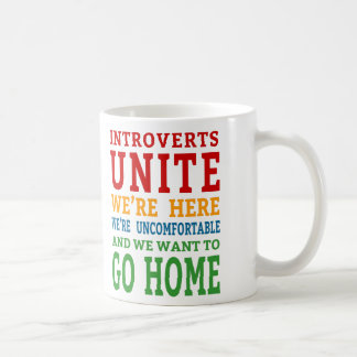 Introverts Unite - We're here and want to go home! Coffee Mug