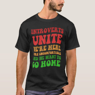 Introverts Unite We're Here Uncomfortable Want To T-Shirt