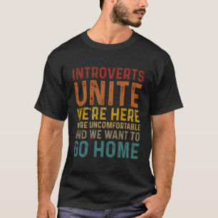 Introverts Unite We'Re Here Uncomfortable Want To T-Shirt