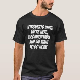 Introverts Unite We're Here,Uncomfortable,We Want T-Shirt