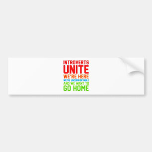 INTROVERTS UNITE WE'RE HERE WE'RE UNCOMFORTABLE... BUMPER STICKER