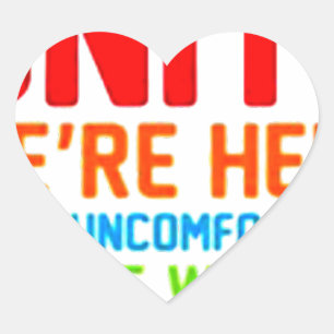 INTROVERTS UNITE WE'RE HERE WE'RE UNCOMFORTABLE... HEART STICKER