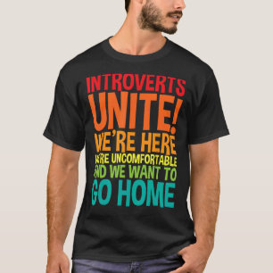 Introverts Unite! We're Here We're Uncomfortable T-Shirt