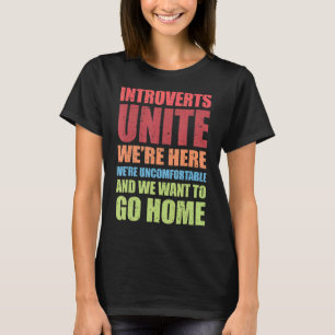 Introverts Unite We're Here We're Uncomfortable T-Shirt